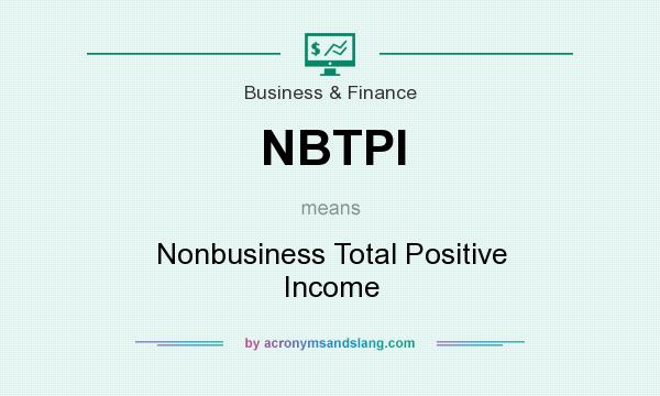 What does NBTPI mean? It stands for Nonbusiness Total Positive Income