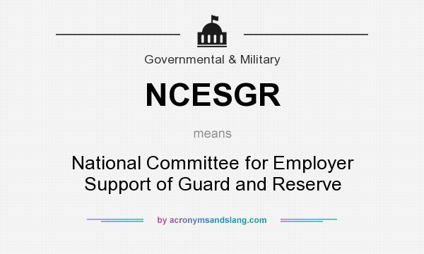 What does NCESGR mean? It stands for National Committee for Employer Support of Guard and Reserve