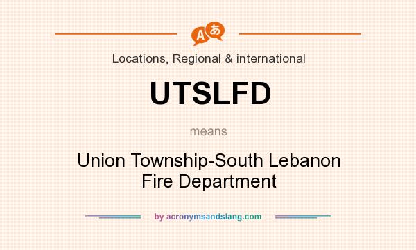 What does UTSLFD mean? It stands for Union Township-South Lebanon Fire Department