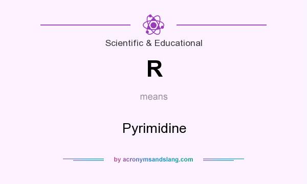 What does R mean? It stands for Pyrimidine
