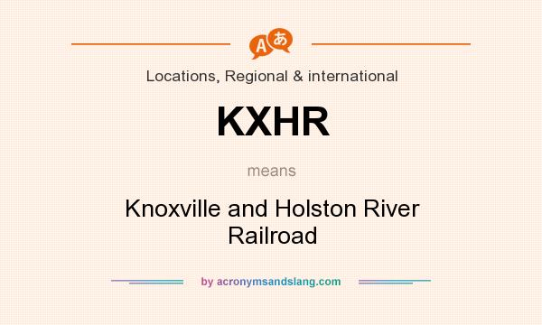 What does KXHR mean? It stands for Knoxville and Holston River Railroad