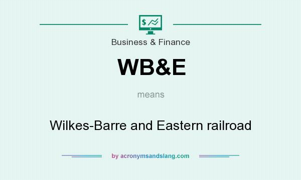 What does WB&E mean? It stands for Wilkes-Barre and Eastern railroad