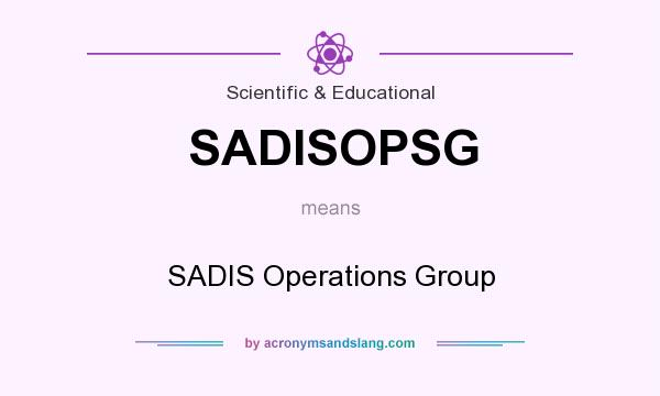 What does SADISOPSG mean? It stands for SADIS Operations Group