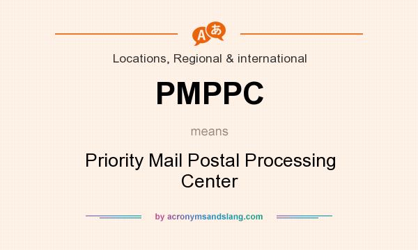 What does PMPPC mean? It stands for Priority Mail Postal Processing Center