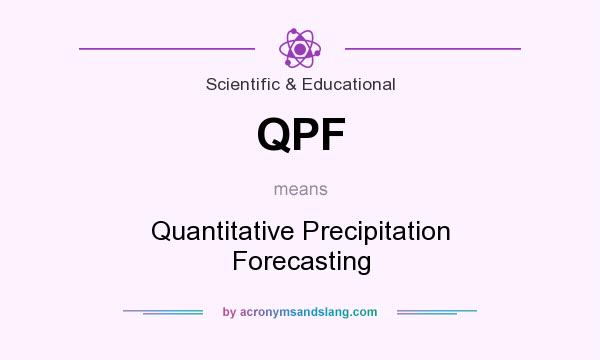 What does QPF mean? It stands for Quantitative Precipitation Forecasting