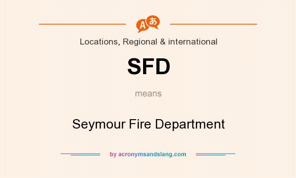 What does SFD mean? It stands for Seymour Fire Department