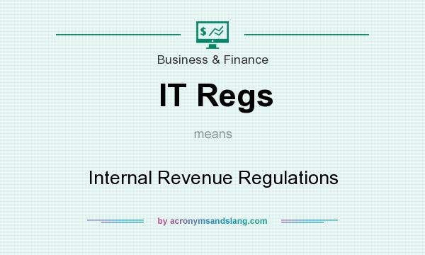 What does IT Regs mean? It stands for Internal Revenue Regulations