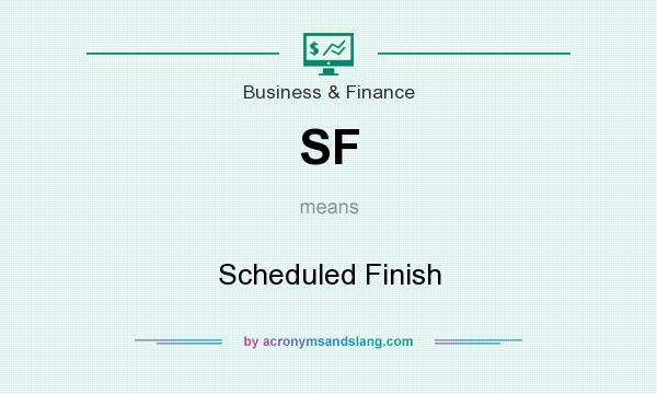 What does SF mean? It stands for Scheduled Finish