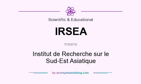What does IRSEA mean? It stands for Institut de Recherche sur le Sud-Est Asiatique