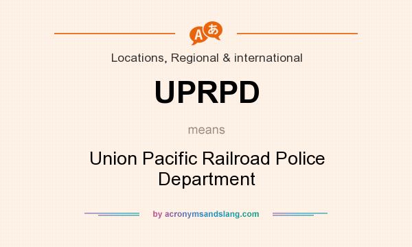 What does UPRPD mean? It stands for Union Pacific Railroad Police Department