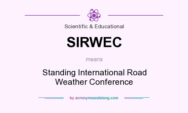 What does SIRWEC mean? It stands for Standing International Road Weather Conference