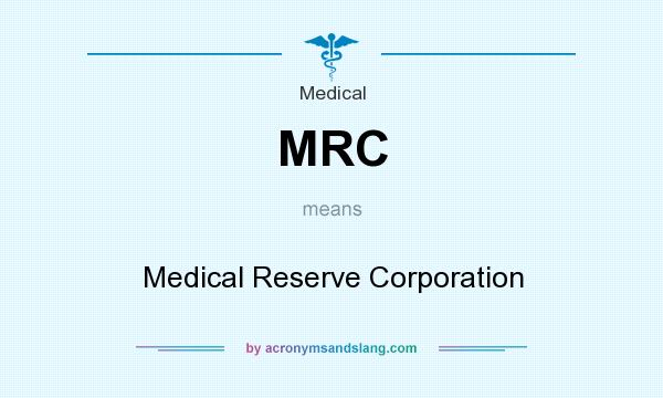 What does MRC mean? It stands for Medical Reserve Corporation