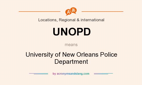 What does UNOPD mean? It stands for University of New Orleans Police Department