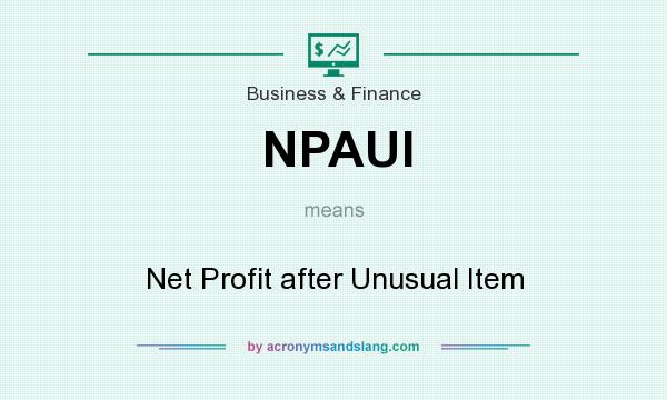 What does NPAUI mean? It stands for Net Profit after Unusual Item