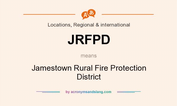 What does JRFPD mean? It stands for Jamestown Rural Fire Protection District
