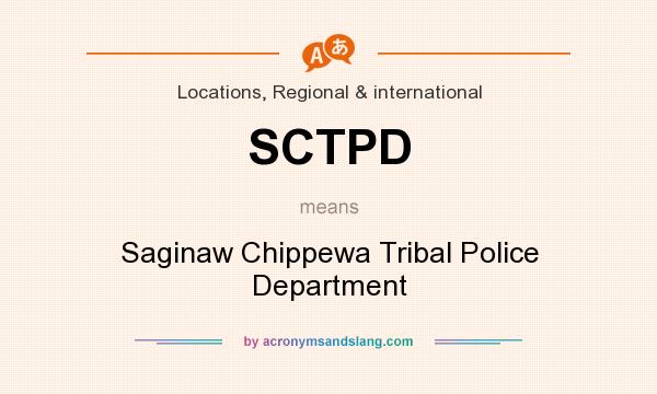 What does SCTPD mean? It stands for Saginaw Chippewa Tribal Police Department