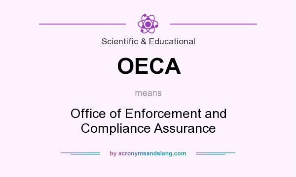 What does OECA mean? It stands for Office of Enforcement and Compliance Assurance