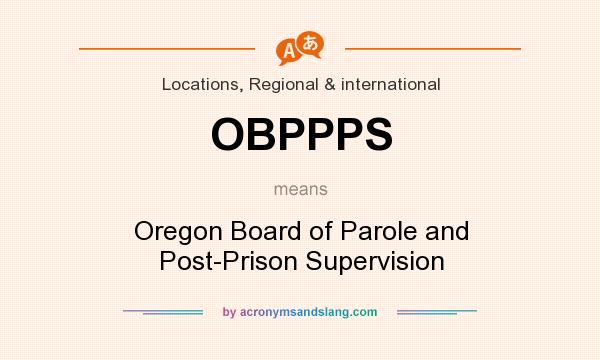 What does OBPPPS mean? It stands for Oregon Board of Parole and Post-Prison Supervision