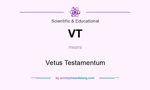 What does VT mean? It stands for Vetus Testamentum