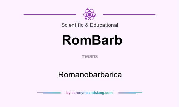 What does RomBarb mean? It stands for Romanobarbarica