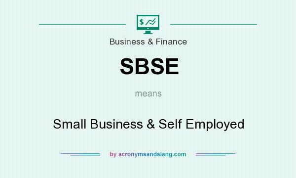 What does SBSE mean? It stands for Small Business & Self Employed