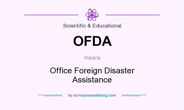 What does OFDA mean? It stands for Office Foreign Disaster Assistance