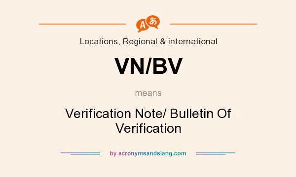 What does VN/BV mean? It stands for Verification Note/ Bulletin Of Verification