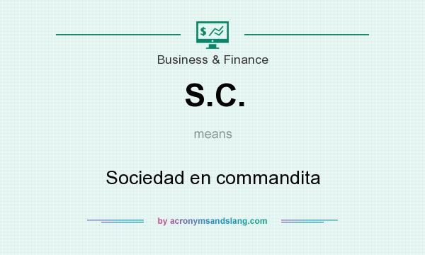 What does S.C. mean? It stands for Sociedad en commandita