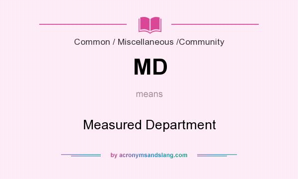 What does MD mean? It stands for Measured Department