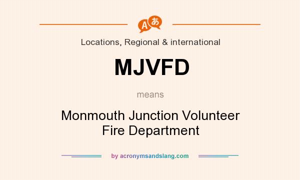 What does MJVFD mean? It stands for Monmouth Junction Volunteer Fire Department