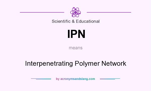 What does IPN mean? It stands for Interpenetrating Polymer Network