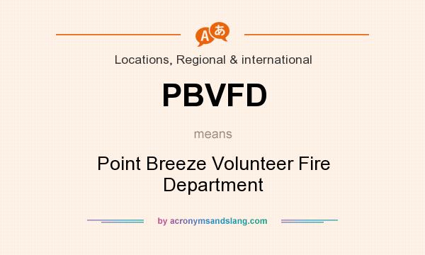 What does PBVFD mean? It stands for Point Breeze Volunteer Fire Department