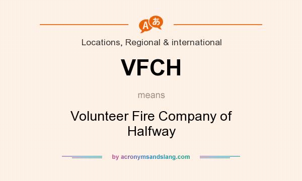 What does VFCH mean? It stands for Volunteer Fire Company of Halfway
