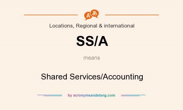 What does SS/A mean? It stands for Shared Services/Accounting