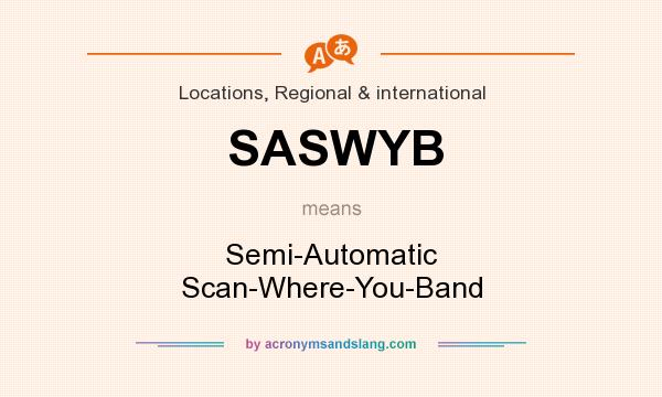 What does SASWYB mean? It stands for Semi-Automatic Scan-Where-You-Band