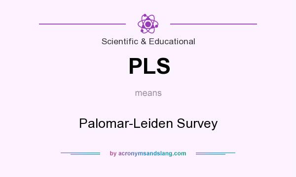 What does PLS mean? It stands for Palomar-Leiden Survey