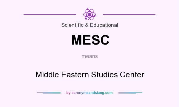 What does MESC mean? It stands for Middle Eastern Studies Center