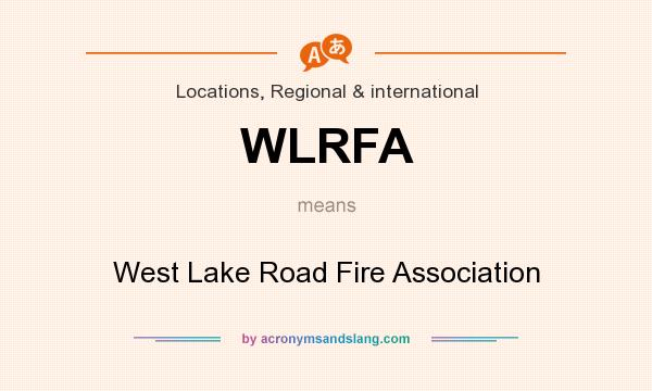 What does WLRFA mean? It stands for West Lake Road Fire Association