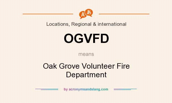 What does OGVFD mean? It stands for Oak Grove Volunteer Fire Department