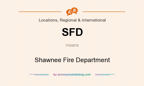 What does SFD mean? It stands for Shawnee Fire Department