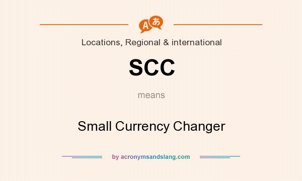 What does SCC mean? It stands for Small Currency Changer
