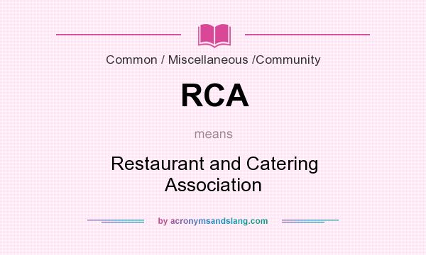 What does RCA mean? It stands for Restaurant and Catering Association