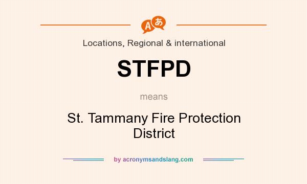 What does STFPD mean? It stands for St. Tammany Fire Protection District