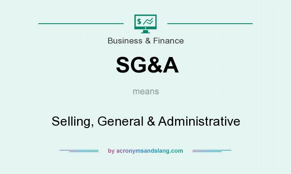 What does SG&A mean? It stands for Selling, General & Administrative