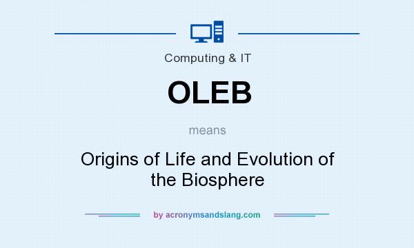 What does OLEB mean? It stands for Origins of Life and Evolution of the Biosphere