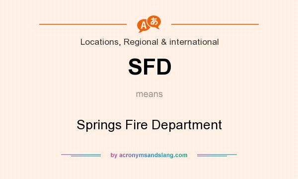 What does SFD mean? It stands for Springs Fire Department