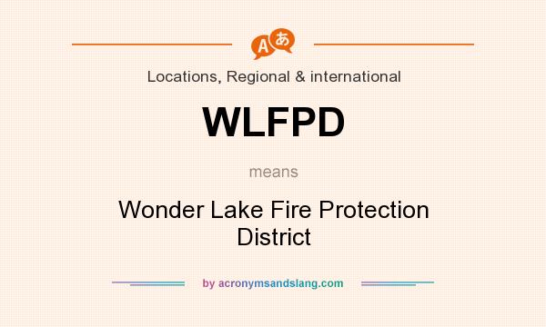 What does WLFPD mean? It stands for Wonder Lake Fire Protection District