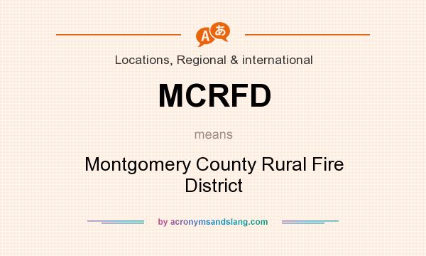 What does MCRFD mean? It stands for Montgomery County Rural Fire District