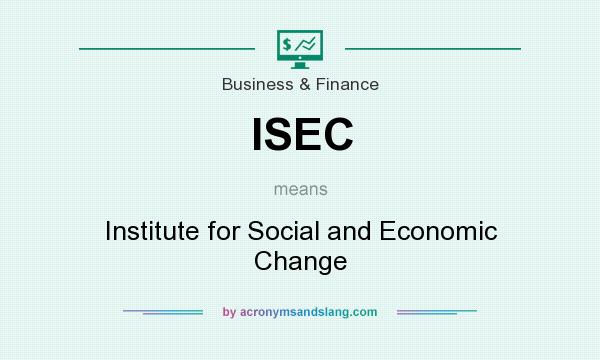 What does ISEC mean? It stands for Institute for Social and Economic Change