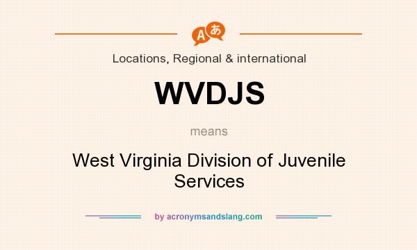 What does WVDJS mean? It stands for West Virginia Division of Juvenile Services
